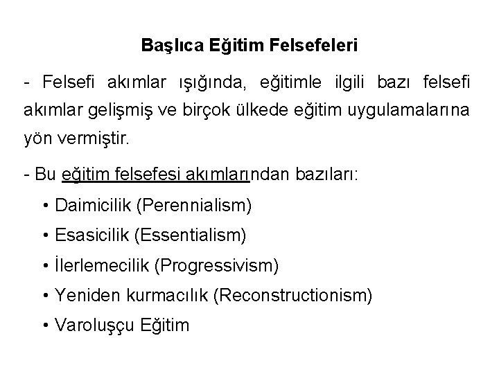 Başlıca Eğitim Felsefeleri - Felsefi akımlar ışığında, eğitimle ilgili bazı felsefi akımlar gelişmiş ve