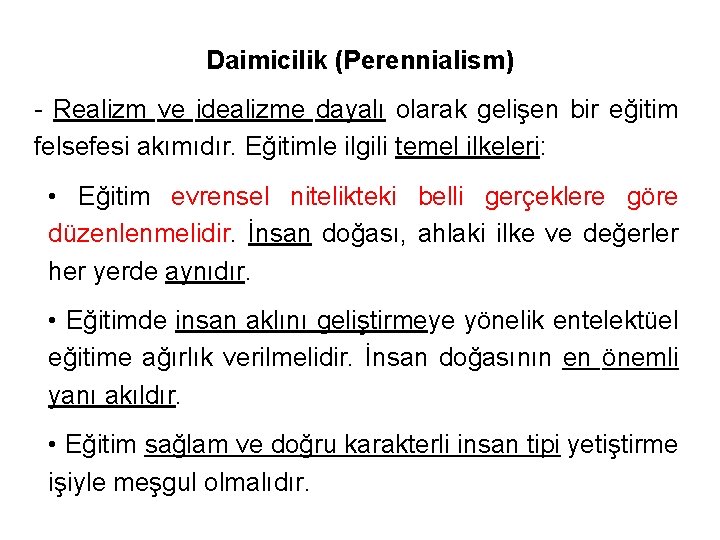 Daimicilik (Perennialism) - Realizm ve idealizme dayalı olarak gelişen bir eğitim felsefesi akımıdır. Eğitimle