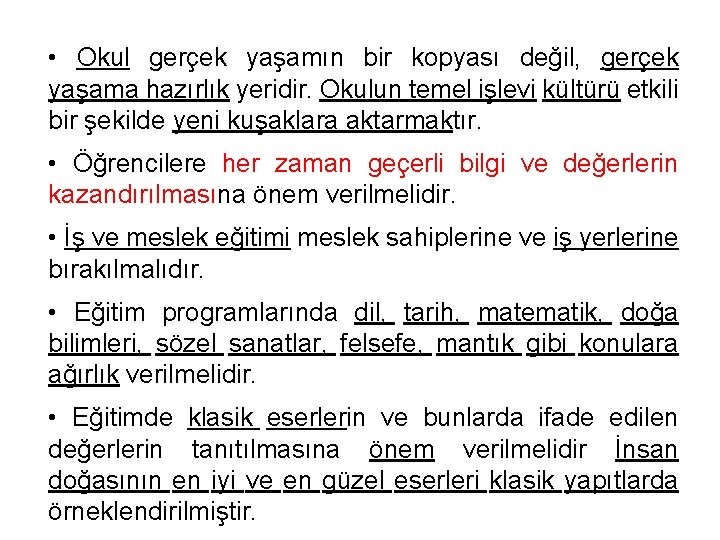  • Okul gerçek yaşamın bir kopyası değil, gerçek yaşama hazırlık yeridir. Okulun temel