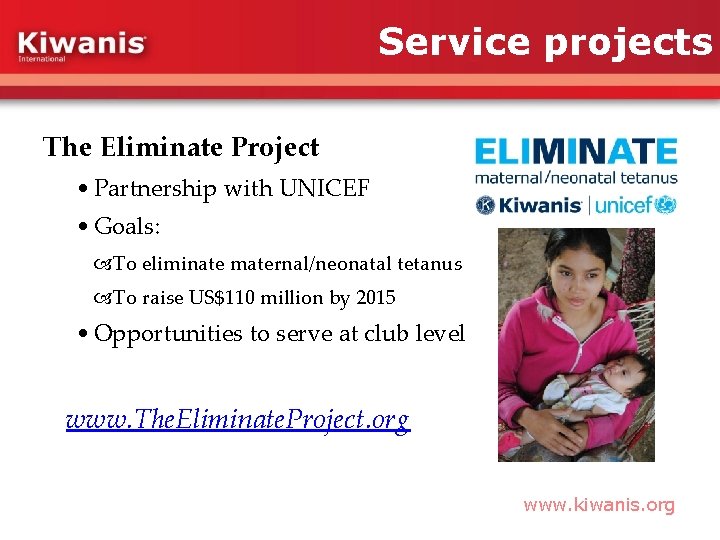 Service projects The Eliminate Project • Partnership with UNICEF • Goals: To eliminate maternal/neonatal