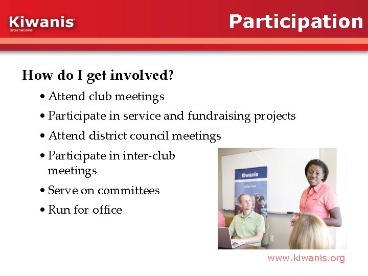 Participation How do I get involved? • Attend club meetings • Participate in service