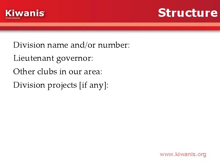 Structure Division name and/or number: Lieutenant governor: Other clubs in our area: Division projects