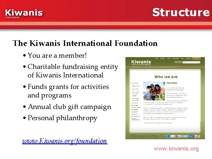 Structure The Kiwanis International Foundation • You are a member! • Charitable fundraising entity