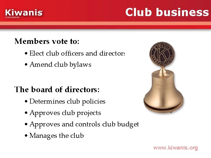 Club business Members vote to: • Elect club officers and directors • Amend club