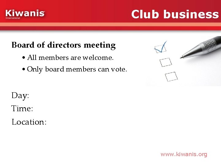 Club business Board of directors meeting • All members are welcome. • Only board