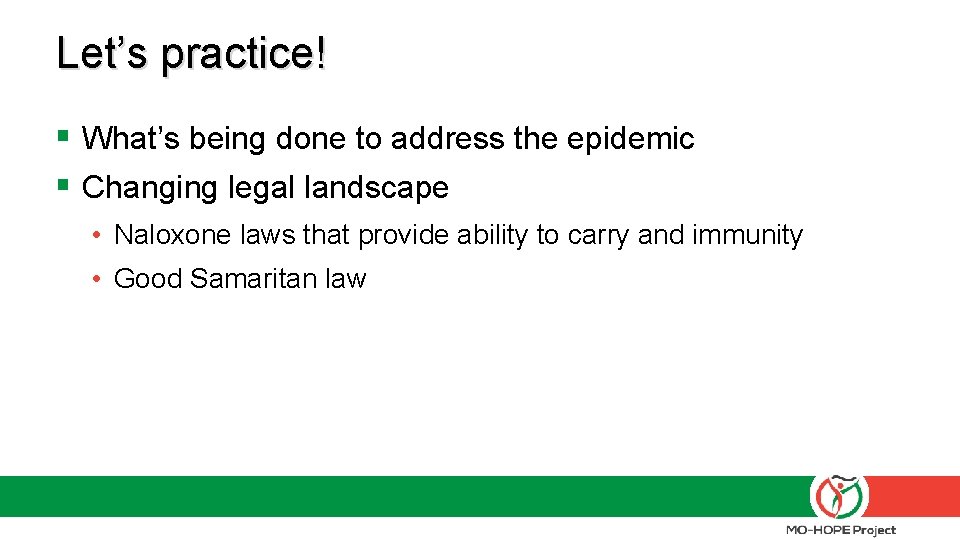 Let’s practice! § What’s being done to address the epidemic § Changing legal landscape