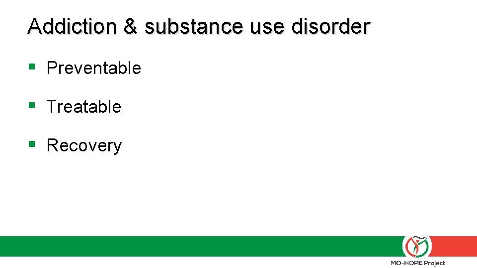 Addiction & substance use disorder § Preventable § Treatable § Recovery Addiction & substance use disorder § Preventable § Treatable § Recovery