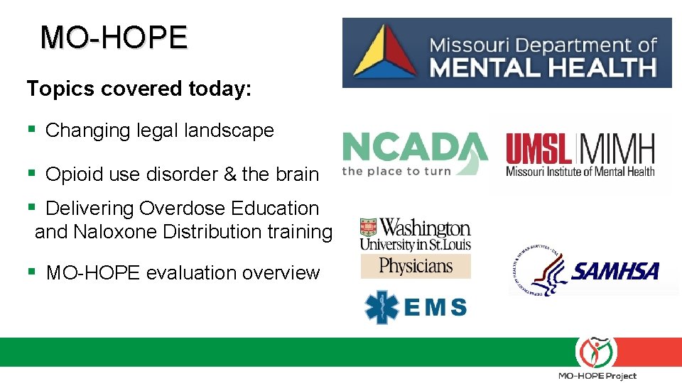 MO-HOPE Topics covered today: § Changing legal landscape § Opioid use disorder & the MO-HOPE Topics covered today: § Changing legal landscape § Opioid use disorder & the