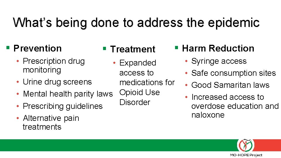 What’s being done to address the epidemic § Prevention § Treatment • Prescription drug What’s being done to address the epidemic § Prevention § Treatment • Prescription drug
