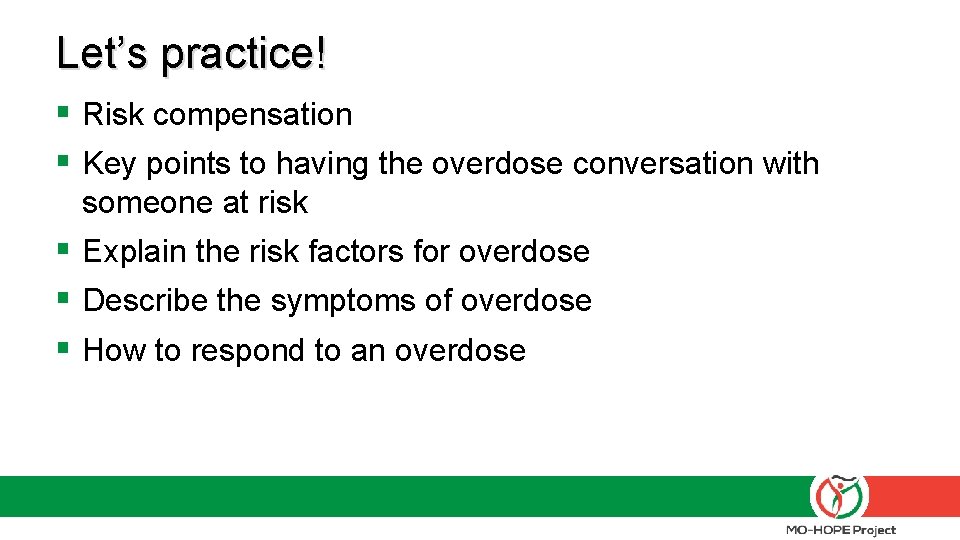 Let’s practice! § Risk compensation § Key points to having the overdose conversation with