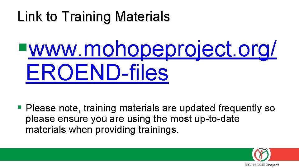 Link to Training Materials §www. mohopeproject. org/ EROEND-files § Please note, training materials are Link to Training Materials §www. mohopeproject. org/ EROEND-files § Please note, training materials are