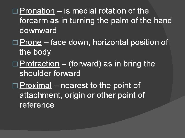 � Pronation – is medial rotation of the forearm as in turning the palm