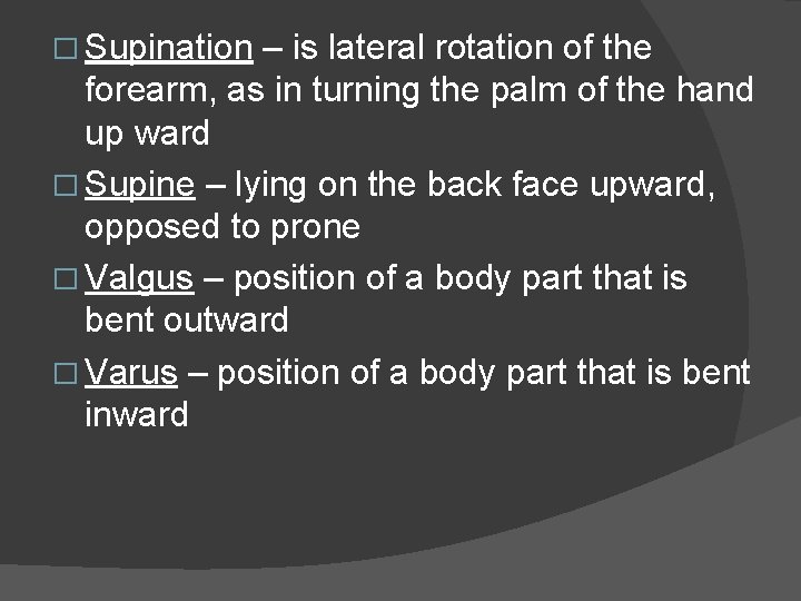 � Supination – is lateral rotation of the forearm, as in turning the palm