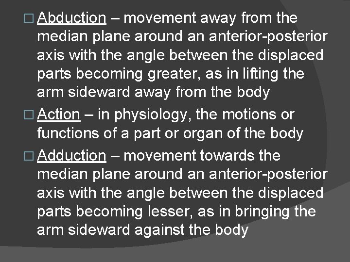 � Abduction – movement away from the median plane around an anterior-posterior axis with