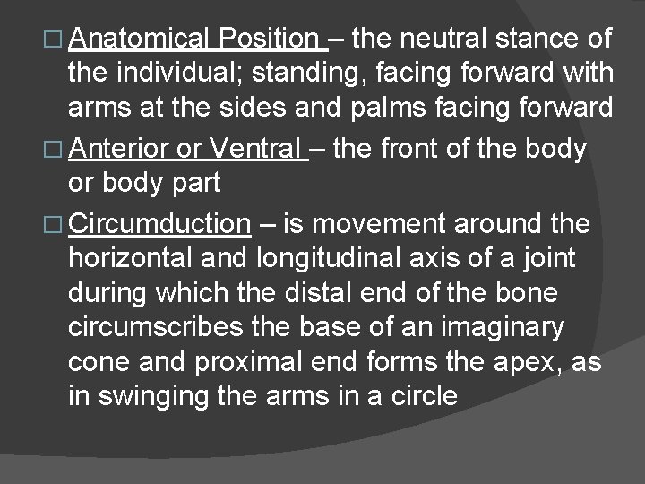 � Anatomical Position – the neutral stance of the individual; standing, facing forward with