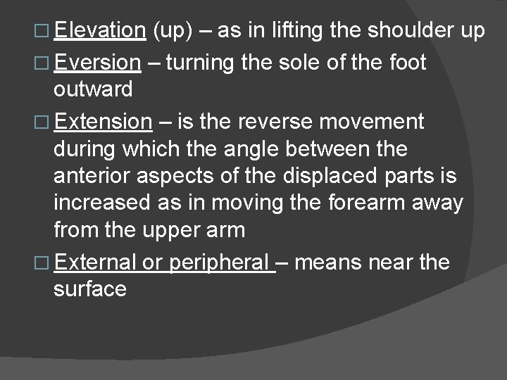 � Elevation (up) – as in lifting the shoulder up � Eversion – turning