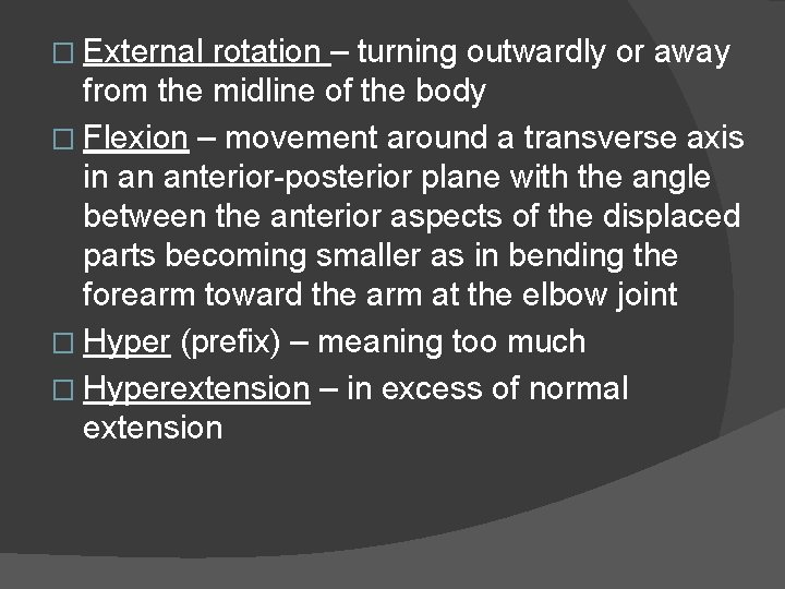 � External rotation – turning outwardly or away from the midline of the body
