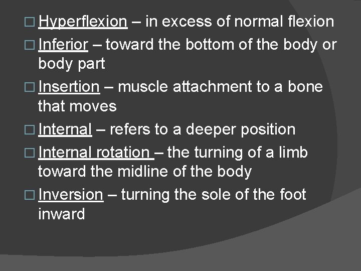 � Hyperflexion – in excess of normal flexion � Inferior – toward the bottom