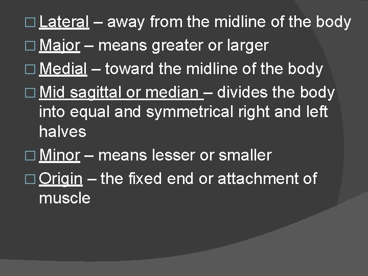 � Lateral – away from the midline of the body � Major – means