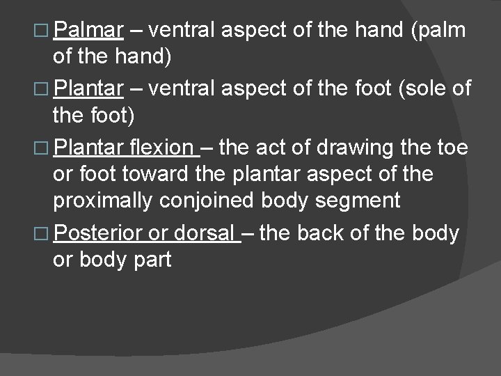 � Palmar – ventral aspect of the hand (palm of the hand) � Plantar