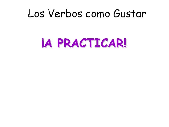 Los Verbos como Gustar ¡A PRACTICAR! 