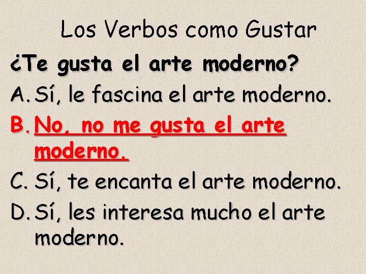 Los Verbos como Gustar ¿Te gusta el arte moderno? A. Sí, le fascina el