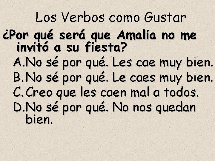 Los Verbos como Gustar ¿Por qué será que Amalia no me invitó a su