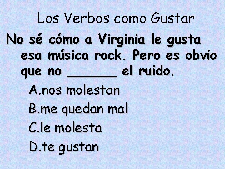 Los Verbos como Gustar No sé cómo a Virginia le gusta esa música rock.