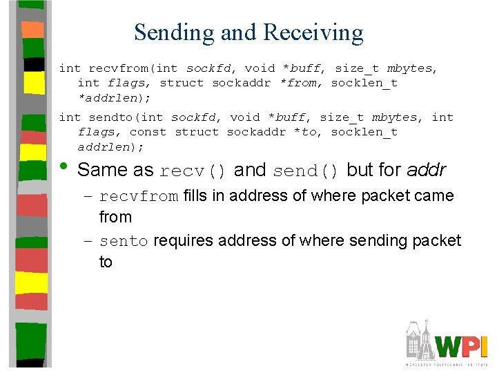 Sending and Receiving int recvfrom(int sockfd, void *buff, size_t mbytes, int flags, struct sockaddr Sending and Receiving int recvfrom(int sockfd, void *buff, size_t mbytes, int flags, struct sockaddr
