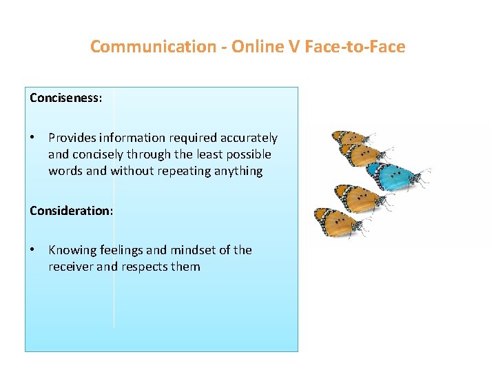 Communication - Online V Face-to-Face Conciseness: • Provides information required accurately and concisely through