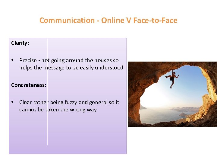 Communication - Online V Face-to-Face Clarity: • Precise - not going around the houses