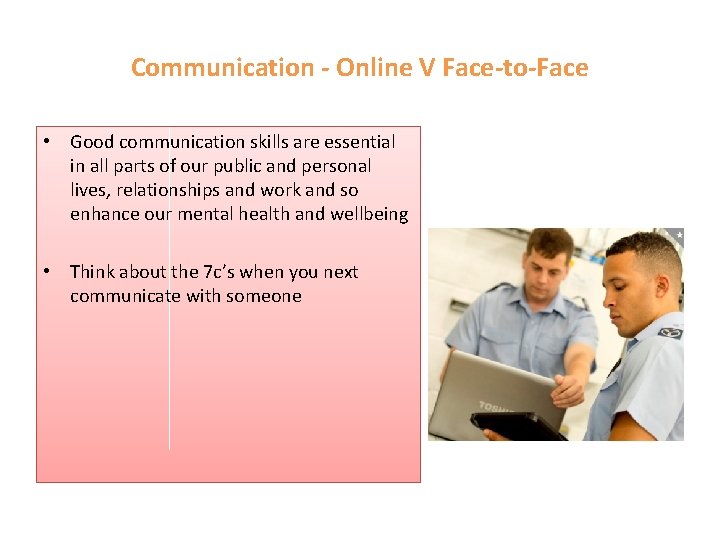 Communication - Online V Face-to-Face • Good communication skills are essential in all parts
