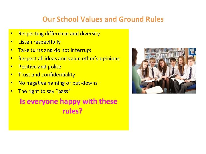 Our School Values and Ground Rules • • Respecting difference and diversity Listen respectfully Our School Values and Ground Rules • • Respecting difference and diversity Listen respectfully