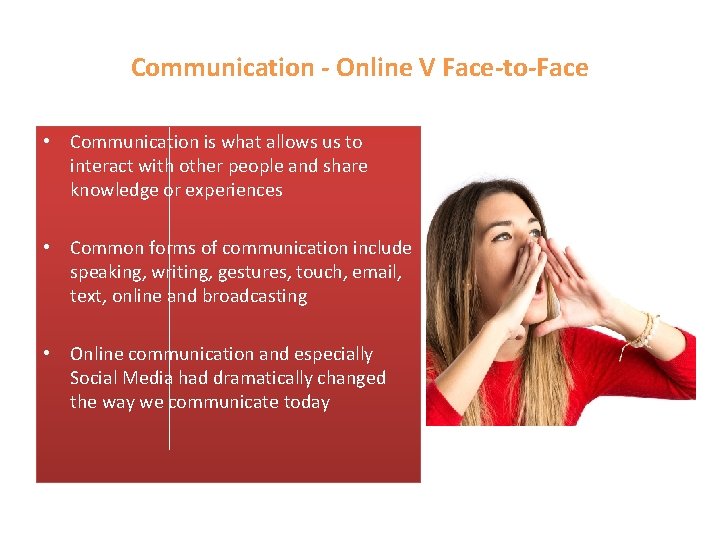 Communication - Online V Face-to-Face • Communication is what allows us to interact with
