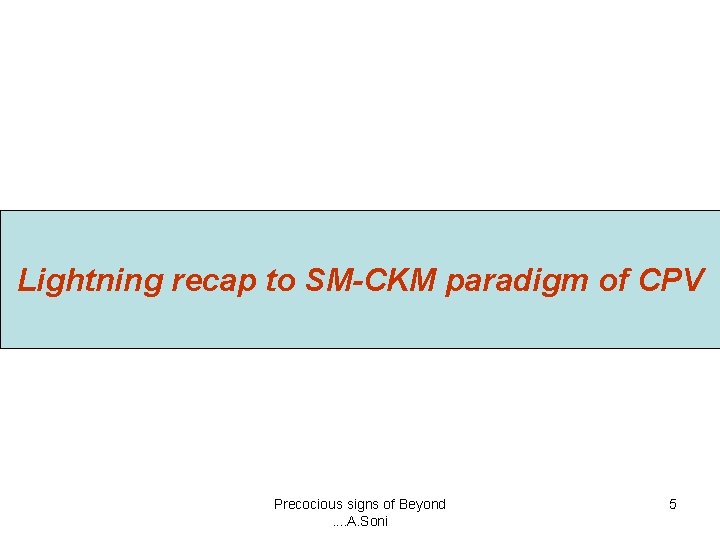 Lightning recap to SM-CKM paradigm of CPV Precocious signs of Beyond. . A. Soni