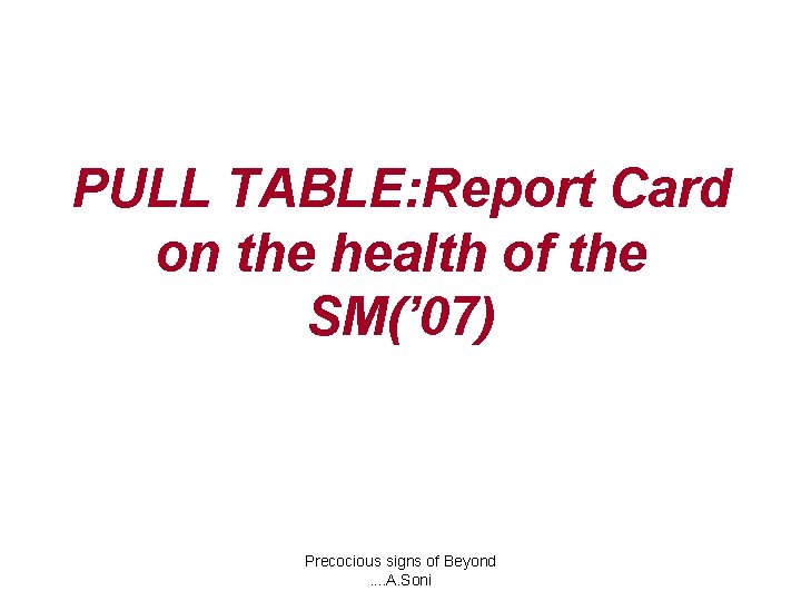 PULL TABLE: Report Card on the health of the SM(’ 07) Precocious signs of