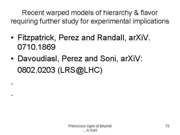 Recent warped models of hierarchy & flavor requiring further study for experimental implications •