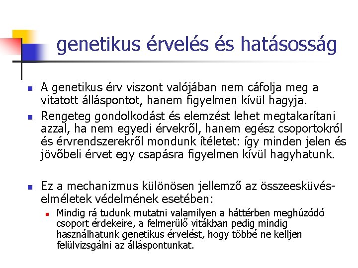 genetikus érvelés és hatásosság n n n A genetikus érv viszont valójában nem cáfolja