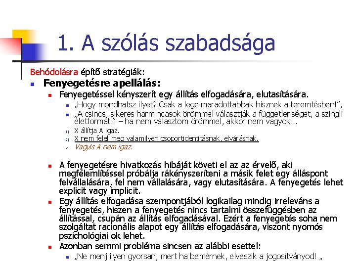 1. A szólás szabadsága Behódolásra építő stratégiák: n Fenyegetésre apellálás: n Fenyegetéssel kényszerít egy