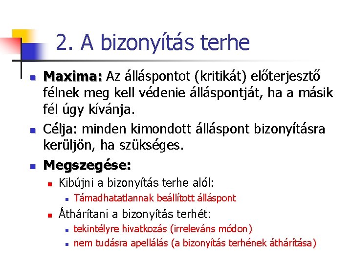 2. A bizonyítás terhe n n n Maxima: Az álláspontot (kritikát) előterjesztő félnek meg