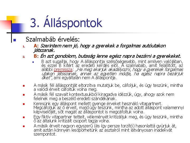 3. Álláspontok Szalmabáb érvelés: n 1. 2. A: Szerintem nem jó, hogy a gyerekek