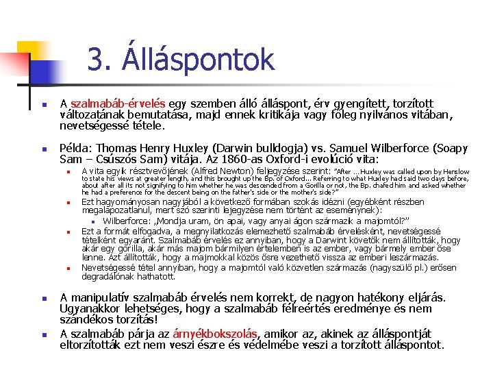 3. Álláspontok n n A szalmabáb-érvelés egy szemben álló álláspont, érv gyengített, torzított változatának