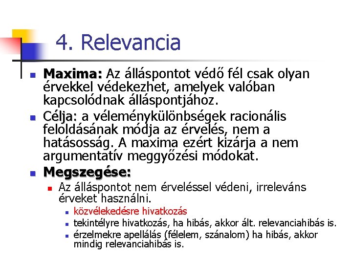 4. Relevancia n n n Maxima: Az álláspontot védő fél csak olyan érvekkel védekezhet,