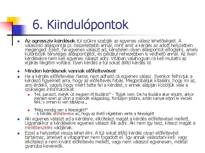 6. Kiindulópontok n n n Az agresszív kérdések túl szűkre szabják az egyenes válasz