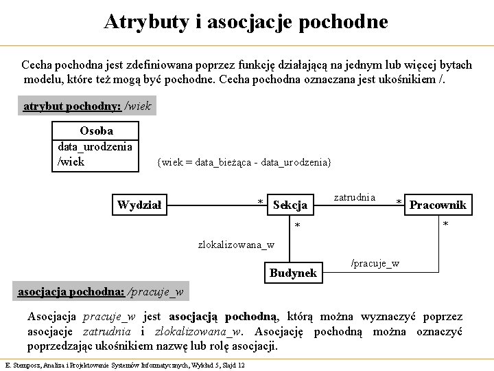 Atrybuty i asocjacje pochodne Cecha pochodna jest zdefiniowana poprzez funkcję działającą na jednym lub