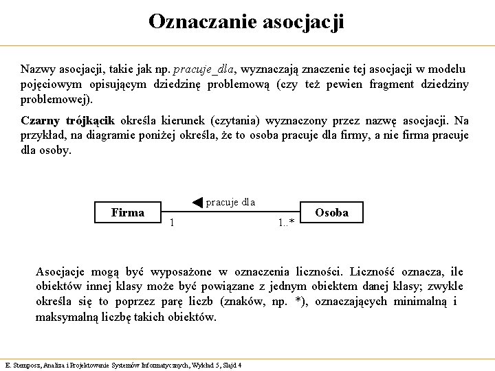 Oznaczanie asocjacji Nazwy asocjacji, takie jak np. pracuje_dla, wyznaczają znaczenie tej asocjacji w modelu