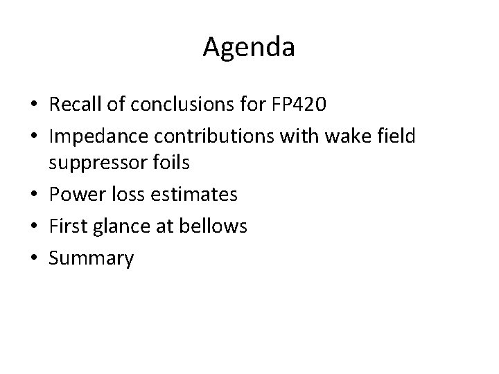 Agenda • Recall of conclusions for FP 420 • Impedance contributions with wake field