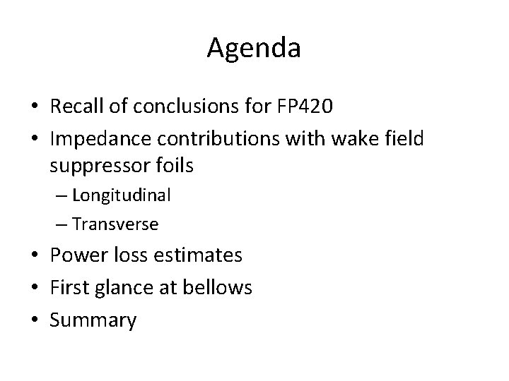 Agenda • Recall of conclusions for FP 420 • Impedance contributions with wake field