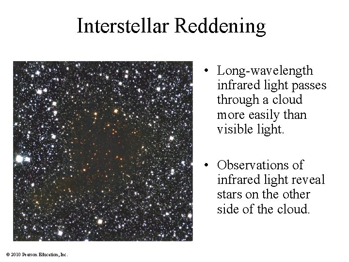 Interstellar Reddening • Long-wavelength infrared light passes through a cloud more easily than visible
