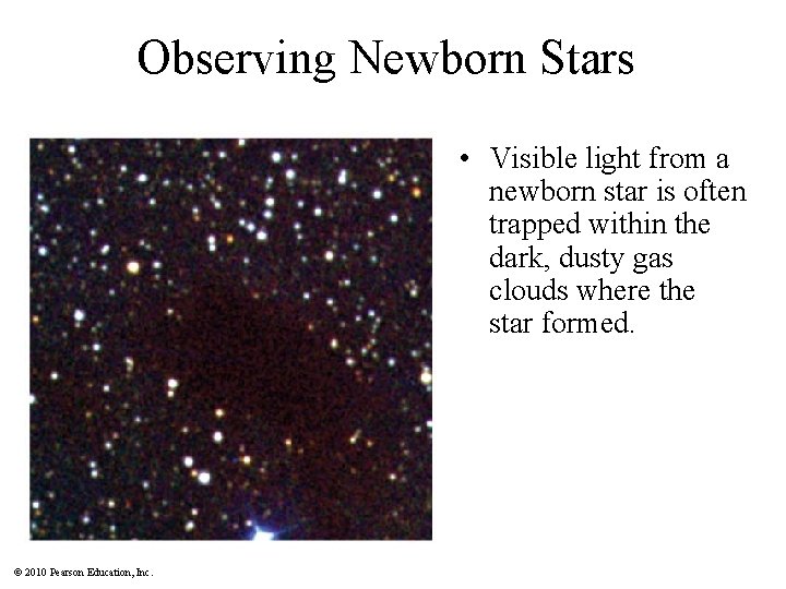 Observing Newborn Stars • Visible light from a newborn star is often trapped within